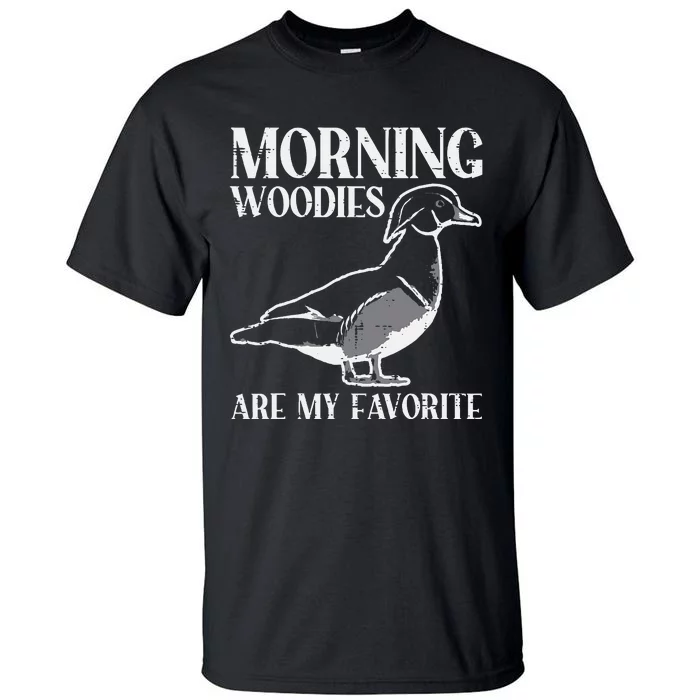 Morning Woody My Favorite Duck Hunting Funny Hunter Tall T-Shirt