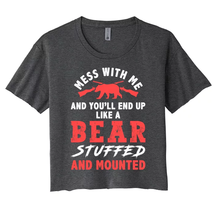 Mess With Me And End Up Like A Bear Hunter Hunting Gift Women's Crop Top Tee