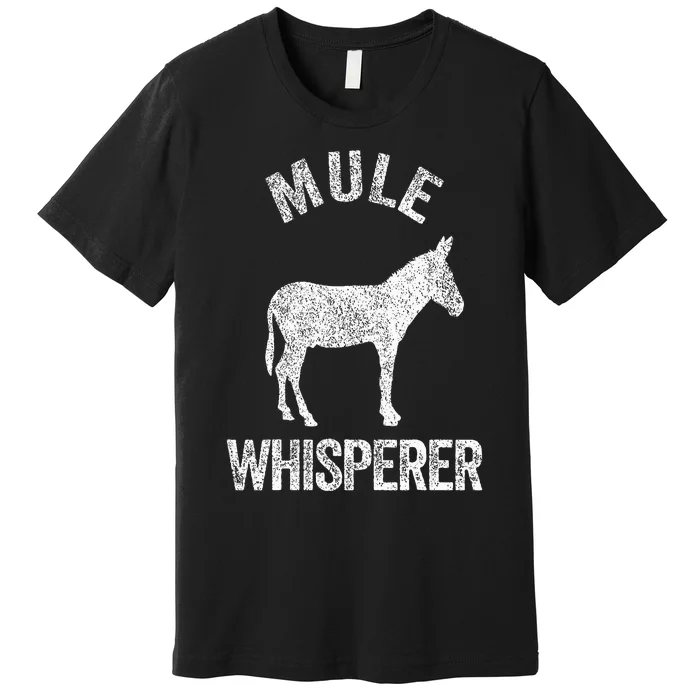 Mule Whisperer Mule Lover Funny Mule Quote Premium T-Shirt