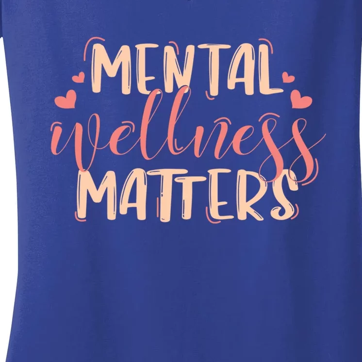 Mental Wellness Matters Great Gift Tal Health Counselor Oufit Meaningful Gift Women's V-Neck T-Shirt