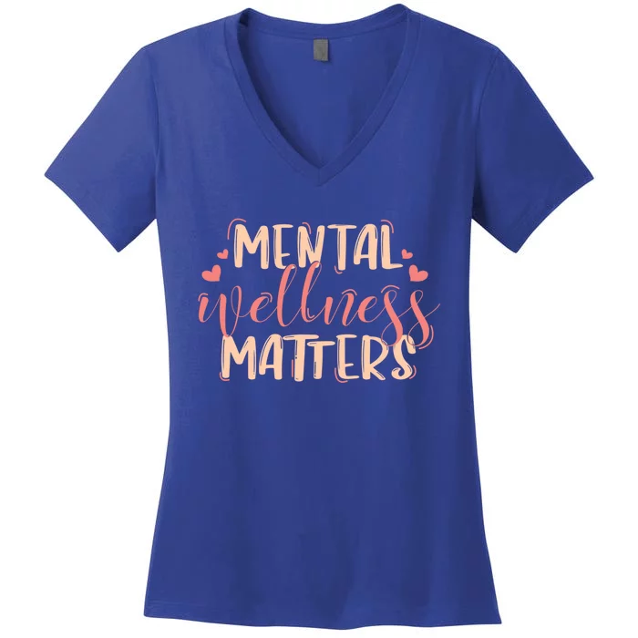 Mental Wellness Matters Great Gift Tal Health Counselor Oufit Meaningful Gift Women's V-Neck T-Shirt