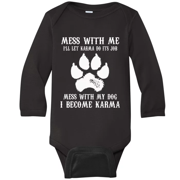 Mess With My Dog I Become Karma Baby Long Sleeve Bodysuit