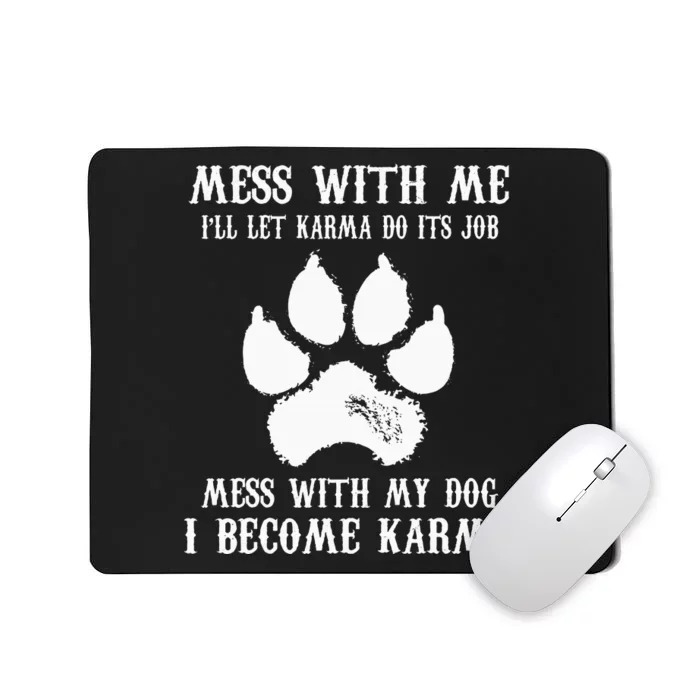 Mess With My Dog I Become Karma Mousepad