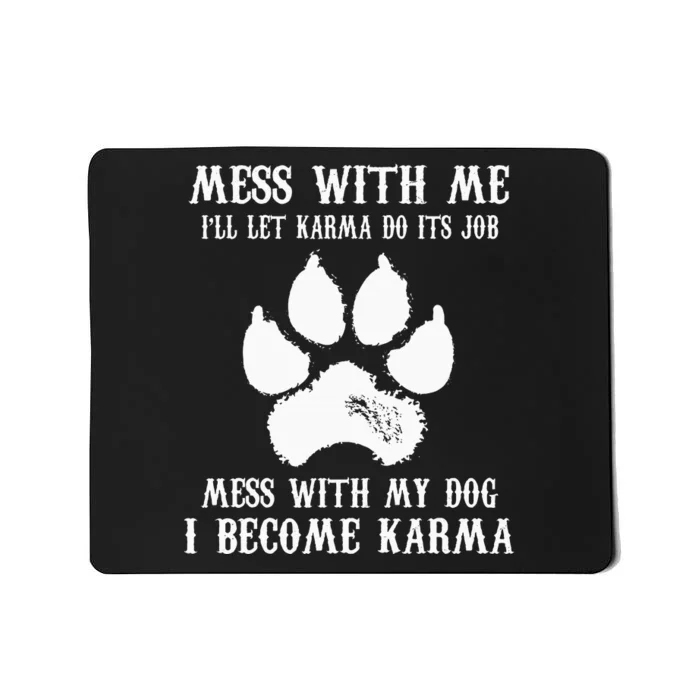 Mess With My Dog I Become Karma Mousepad