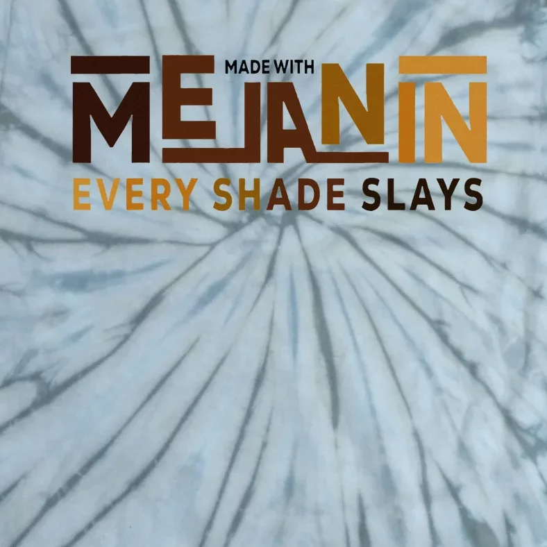 Made With Melanin Every Shade Slays Black History Tie-Dye T-Shirt