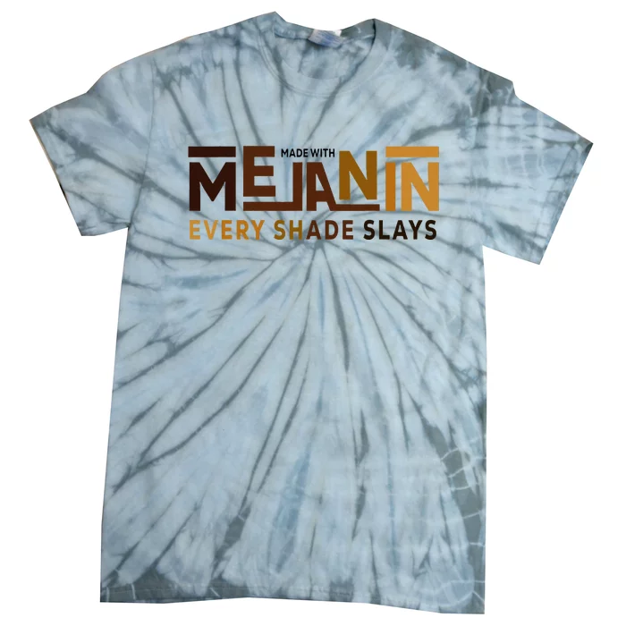 Made With Melanin Every Shade Slays Black History Tie-Dye T-Shirt