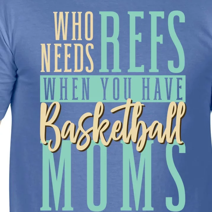 Mother Who Needs Refs When You Have Basketball Moms Great Gift Comfort Colors T-Shirt