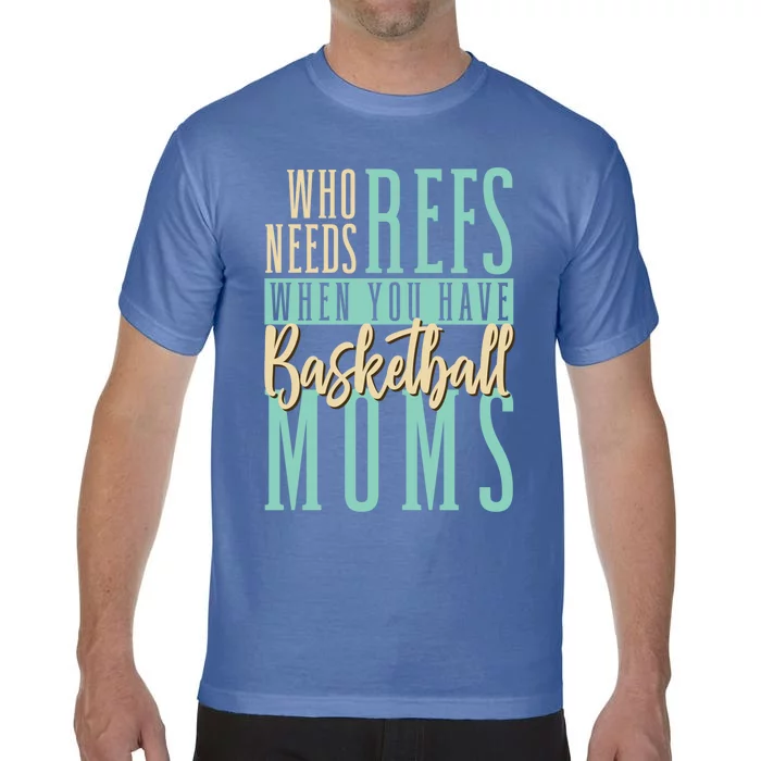 Mother Who Needs Refs When You Have Basketball Moms Great Gift Comfort Colors T-Shirt