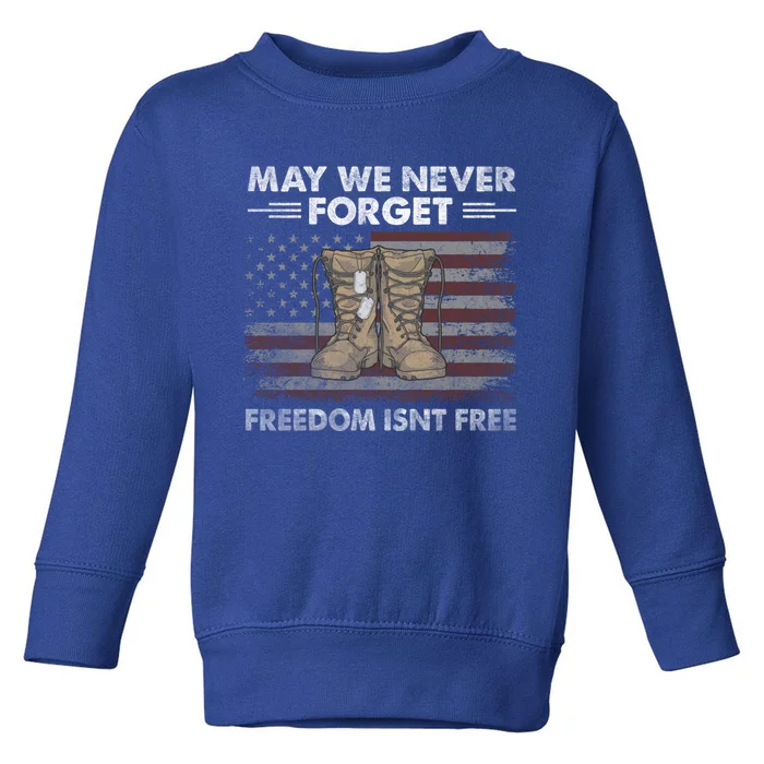 May We Never Forget; Freedom Isnt Free Cute Gift Toddler Sweatshirt