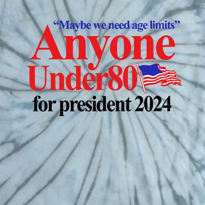 Maybe We Need Age Limits Anyone Under 80 For President 2024 Tie-Dye T-Shirt