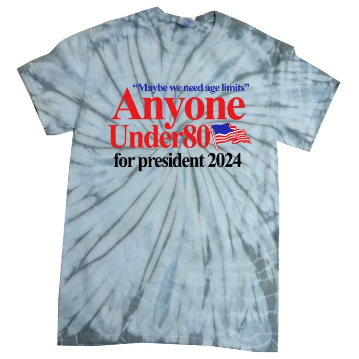 Maybe We Need Age Limits Anyone Under 80 For President 2024 Tie-Dye T-Shirt