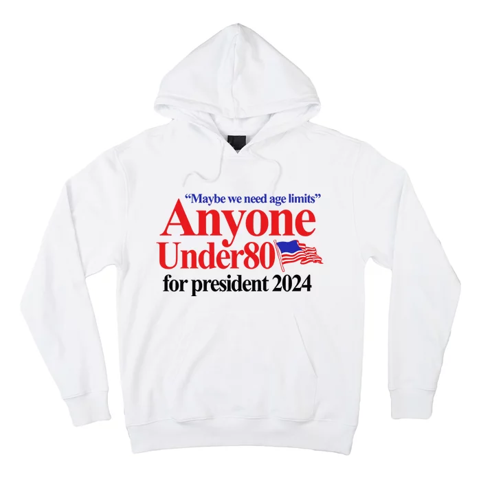 Maybe We Need Age Limits Anyone Under 80 For President 2024 Hoodie