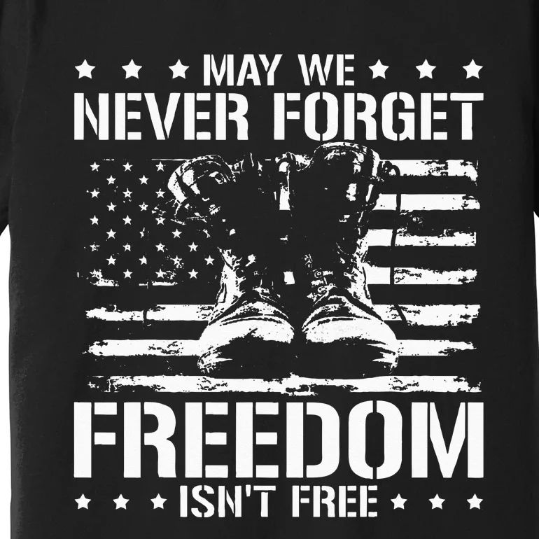 May We Never Forget Freedom Isnt Free Veterans Day Premium T-Shirt