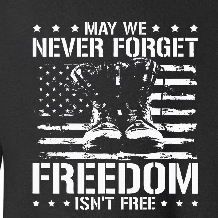 May We Never Forget Freedom Isnt Free Veterans Day Toddler Sweatshirt