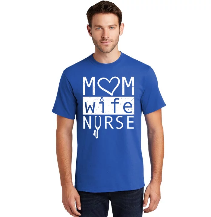 Mom Wife Nurse Cool Mothers Day Gift For Nurses Moms Wives Great Gift Tall T-Shirt