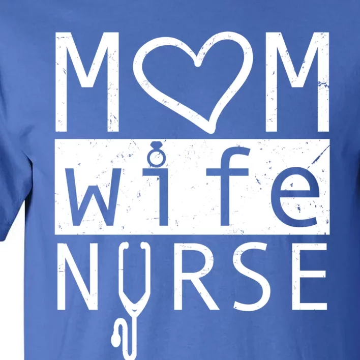 Mom Wife Nurse Cool Mothers Day Gift For Nurses Moms Wives Great Gift Tall T-Shirt