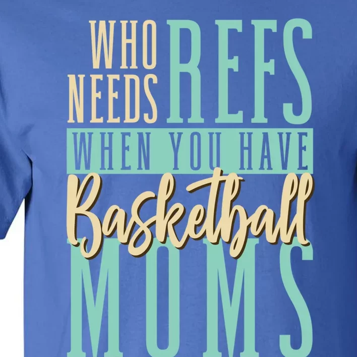 Mother Who Needs Refs When You Have Basketball Moms Great Gift Tall T-Shirt