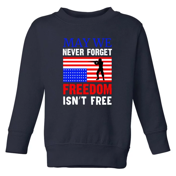 May We Never Forget Freedom Isnt Free Memorial Day Gift Toddler Sweatshirt