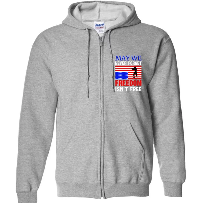 May We Never Forget Freedom Isnt Free Memorial Day Gift Full Zip Hoodie