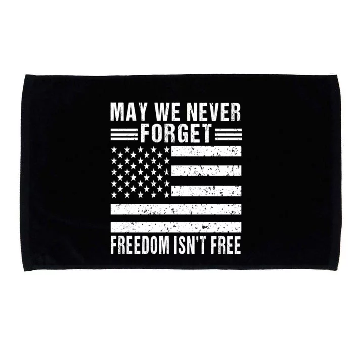 May We Never Forget Freedom Isnt Free Usa Flag Memorial Day Meaningful Gift Microfiber Hand Towel