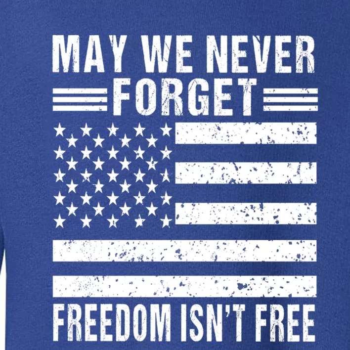 May We Never Forget Freedom Isnt Free Usa Flag Memorial Day Meaningful Gift Toddler Sweatshirt