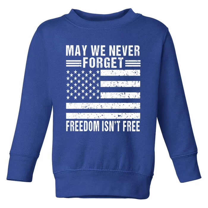 May We Never Forget Freedom Isnt Free Usa Flag Memorial Day Meaningful Gift Toddler Sweatshirt