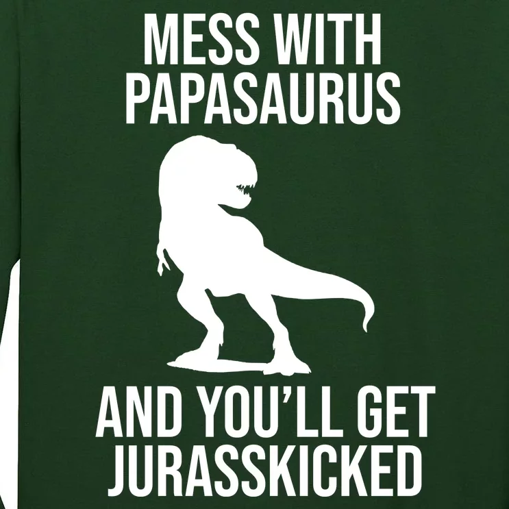 Mess With Papasaurus And Youll Get Jurasskicked Funny Dad Gift Tall Long Sleeve T-Shirt