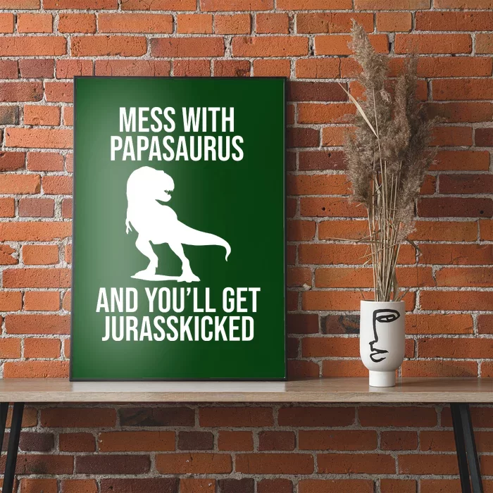 Mess With Papasaurus And Youll Get Jurasskicked Funny Dad Gift Poster