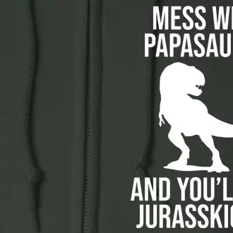 Mess With Papasaurus And Youll Get Jurasskicked Funny Dad Gift Full Zip Hoodie