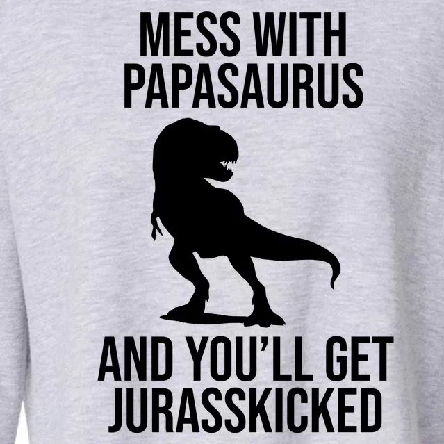 Mess With Papasaurus And Youll Get Jurasskicked Funny Dad Gift Cropped Pullover Crew