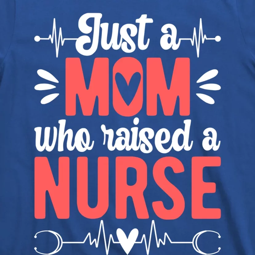 Mom Who Raised A Nurse Mom Of A Nurse Mother Cute Gift T-Shirt