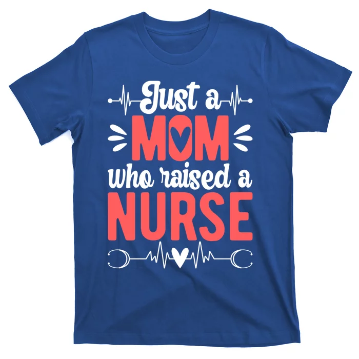 Mom Who Raised A Nurse Mom Of A Nurse Mother Cute Gift T-Shirt