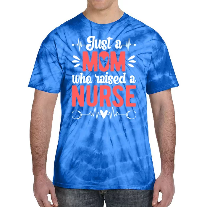 Mom Who Raised A Nurse Mom Of A Nurse Mother Cute Gift Tie-Dye T-Shirt