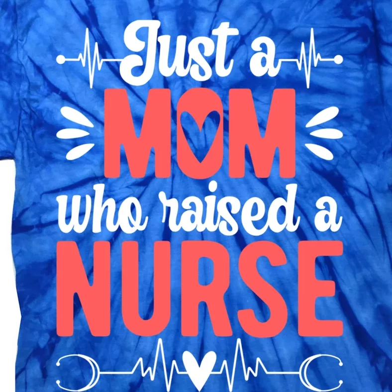 Mom Who Raised A Nurse Mom Of A Nurse Mother Cute Gift Tie-Dye T-Shirt