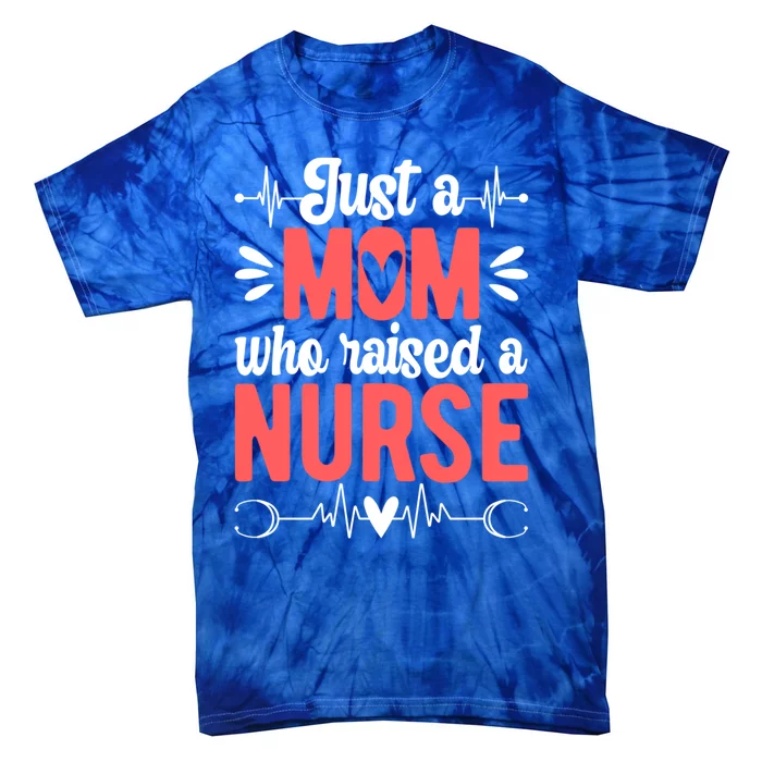 Mom Who Raised A Nurse Mom Of A Nurse Mother Cute Gift Tie-Dye T-Shirt