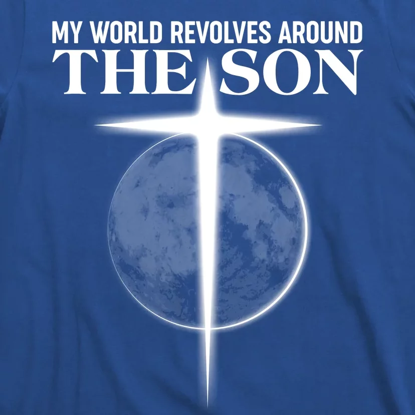 My World Revolves Around The Son T-Shirt