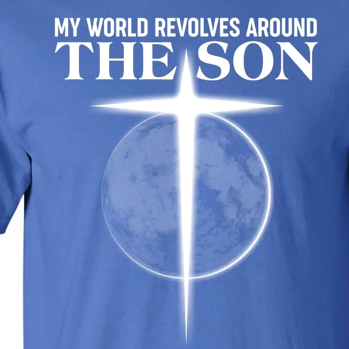 My World Revolves Around The Son Tall T-Shirt