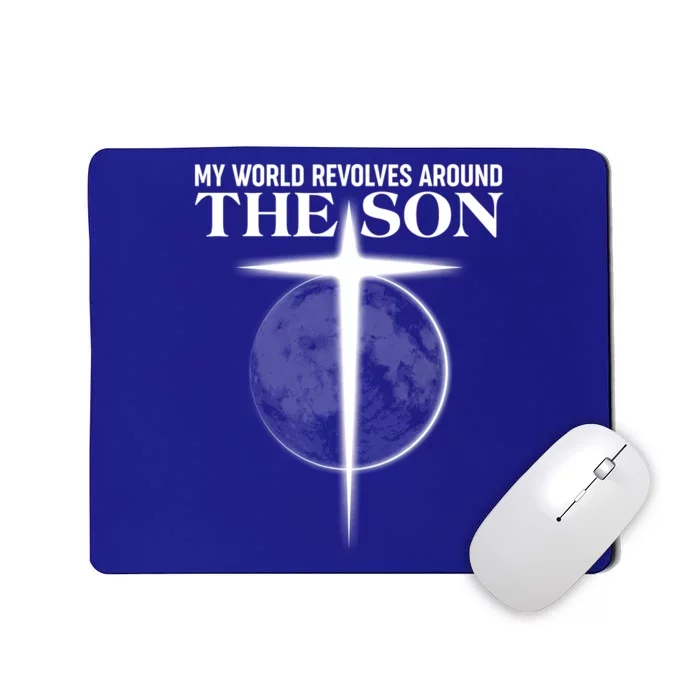 My World Revolves Around The Son Mousepad