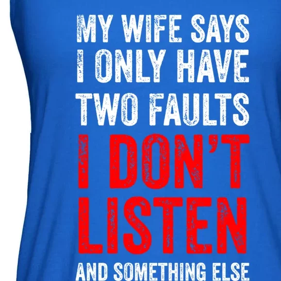 My Wife Says I Only Have Two Faults Meaningful Gift Ladies Essential Flowy Tank