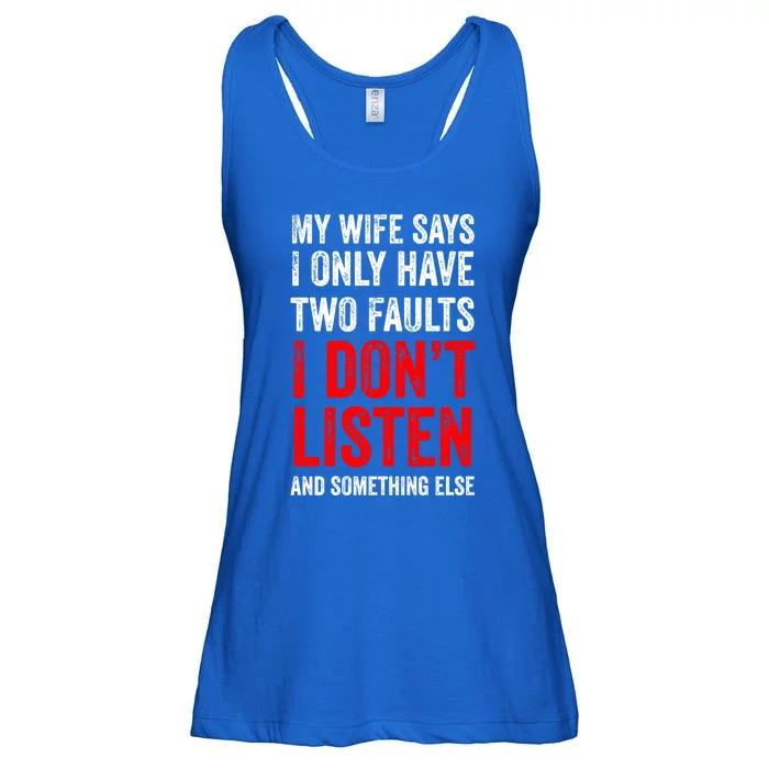 My Wife Says I Only Have Two Faults Meaningful Gift Ladies Essential Flowy Tank