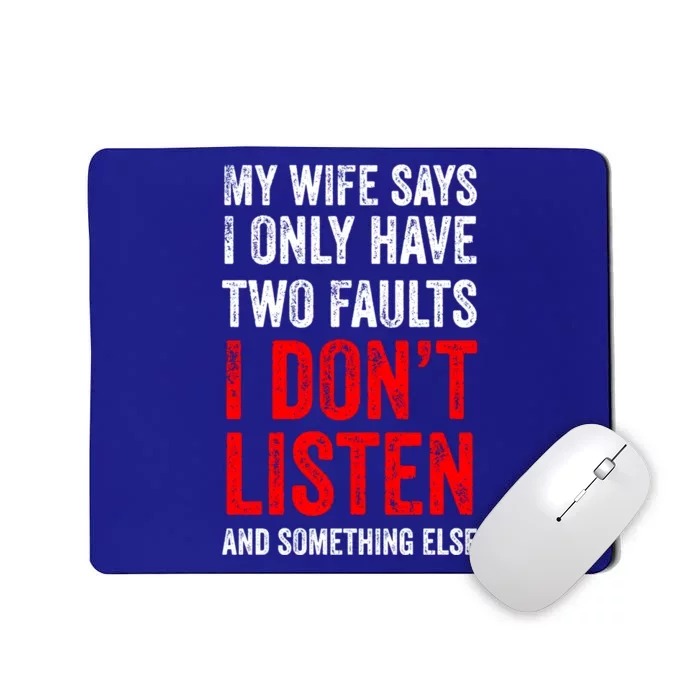 My Wife Says I Only Have Two Faults Meaningful Gift Mousepad