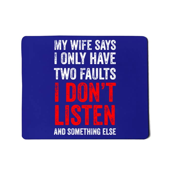 My Wife Says I Only Have Two Faults Meaningful Gift Mousepad