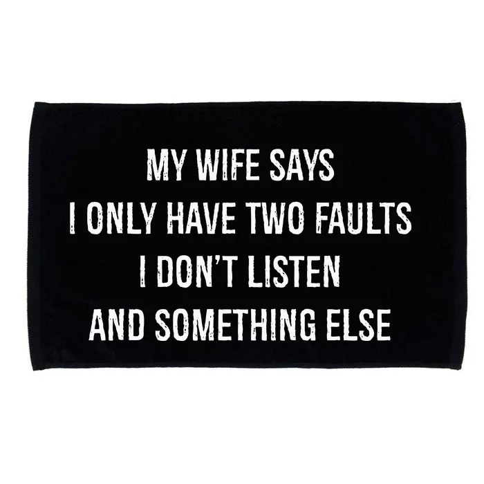 My Wife Says I Only Have Two Faults I Dont Listen Funny Microfiber Hand Towel