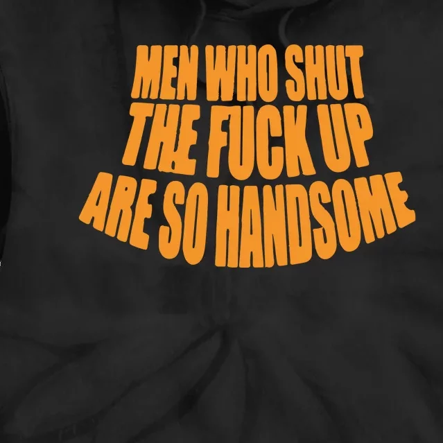 Men Who Shut The Fuck Up Are So Handsome Tie Dye Hoodie