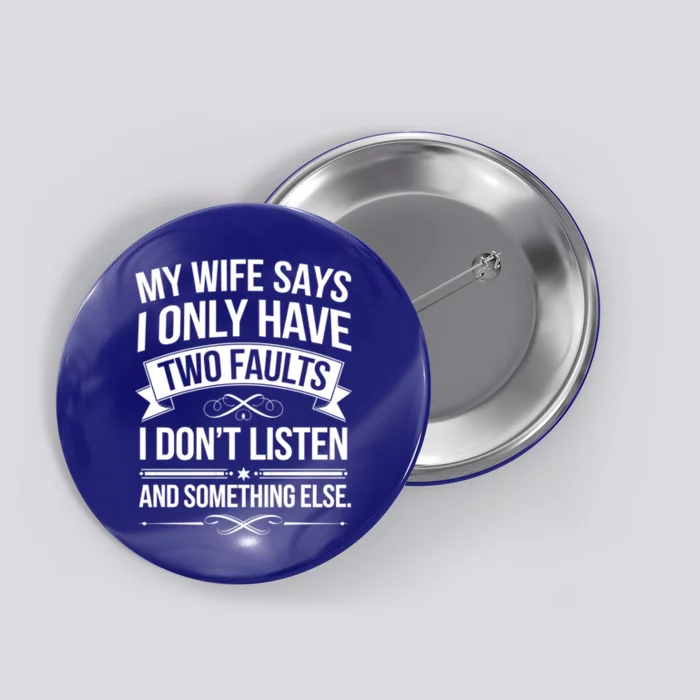 My Wife Says I Only Have Two Faults Funny Dad Joke Lover Great Gift Button