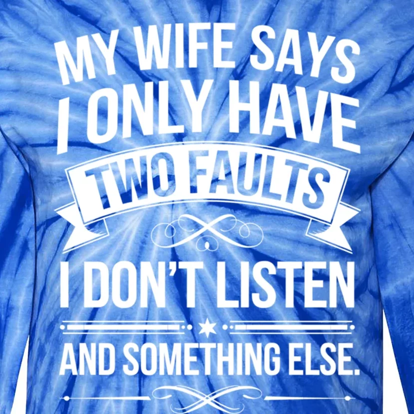 My Wife Says I Only Have Two Faults Funny Dad Joke Lover Great Gift Tie-Dye Long Sleeve Shirt