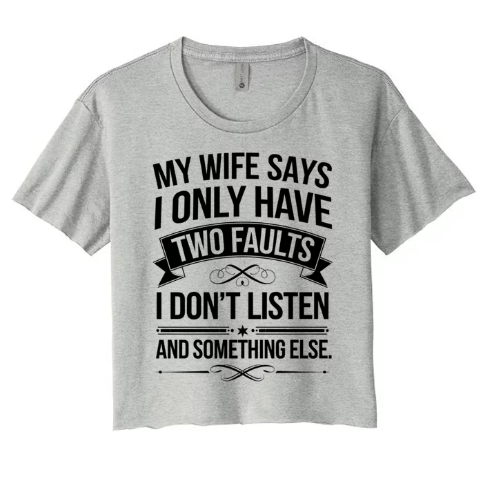 My Wife Says I Only Have Two Faults Funny Dad Joke Lover Great Gift Women's Crop Top Tee