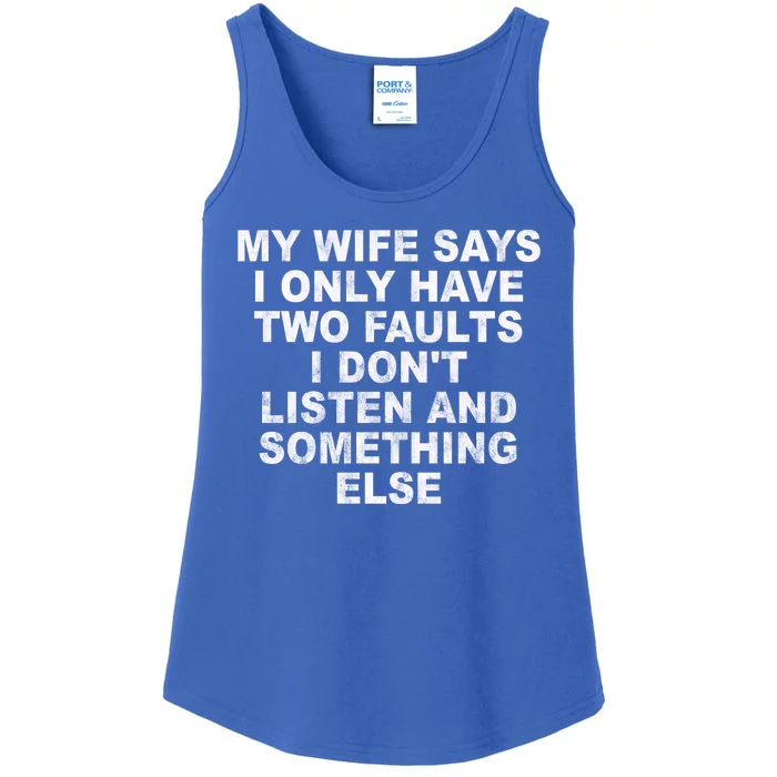 My Wife Says I Only Have Two Faults I Dont Listen And Something Else Ladies Essential Tank