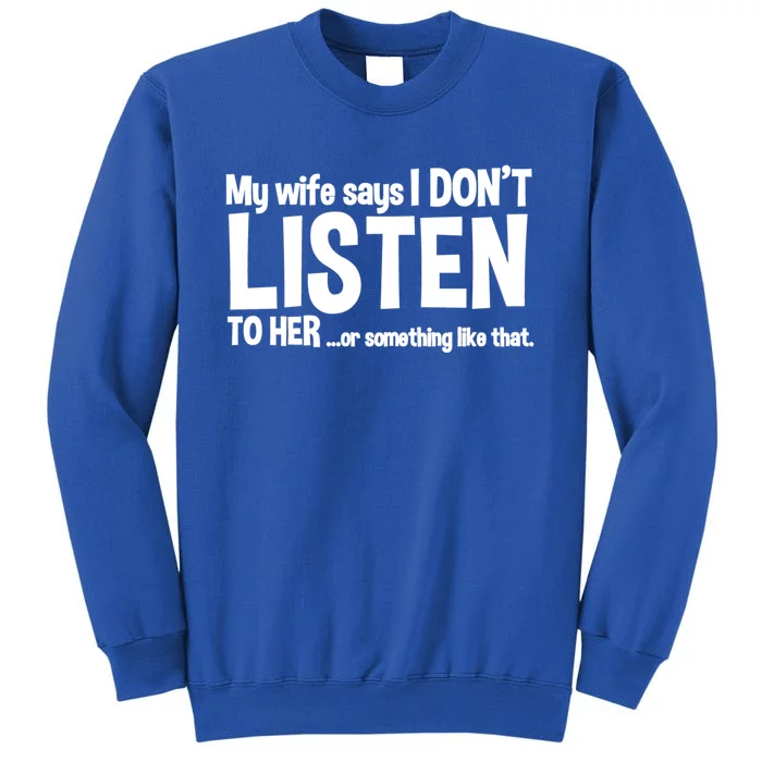 My Wife Says I Don't Listen To Her Or Something Cool Gift Sweatshirt