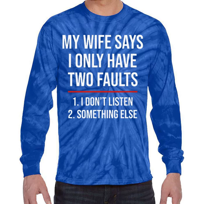 My Wife Says I Only Have Two Faults Spouse Tie-Dye Long Sleeve Shirt